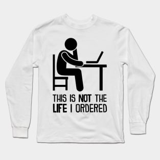 This Is Not The Life I Ordered Long Sleeve T-Shirt